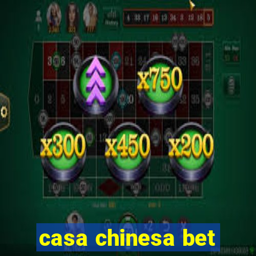 casa chinesa bet